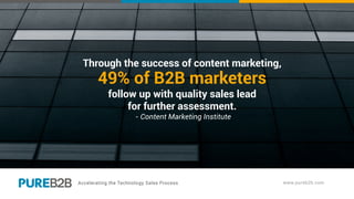 Through the success of content marketing,
49% of B2B marketers
follow up with quality sales lead
for further assessment.
- Content Marketing Institute
 