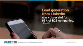 Lead generation
from LinkedIn
was successful for
65% of B2B companies.
- LinkedIn
 