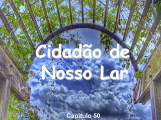 Capítulo 50
Cidadão de
Nosso Lar
 