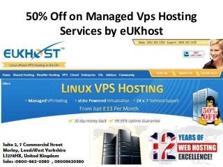 50% Off on Managed Vps Hosting
Services by eUKhost
 