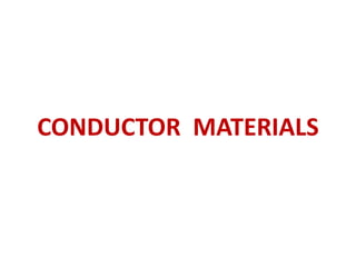 CONDUCTOR MATERIALS
 