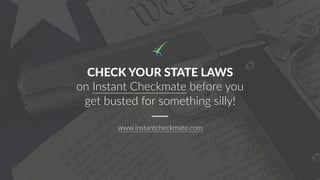 CHECK YOUR STATE LAWS
on Instant Checkmate before you
get busted for something silly!
www.instantcheckmate.com
 