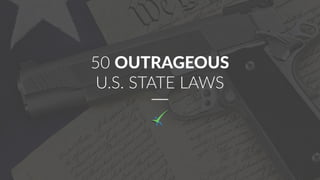 50 OUTRAGEOUS
U.S. STATE LAWS
 