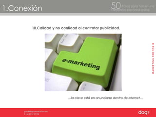 1.Conexión Pasos para hacer una  campaña electoral online 50 18.Calidad y no cantidad al contratar publicidad. … la clave está en anunciarse dentro de internet… 