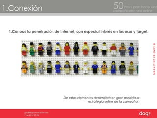1.Conexión 1.Conoce la penetración de Internet, con especial interés en los usos y target.   Pasos para hacer una  campaña electoral online 50 De estos elementos dependerá en gran medida la estrategia online de la campaña.  