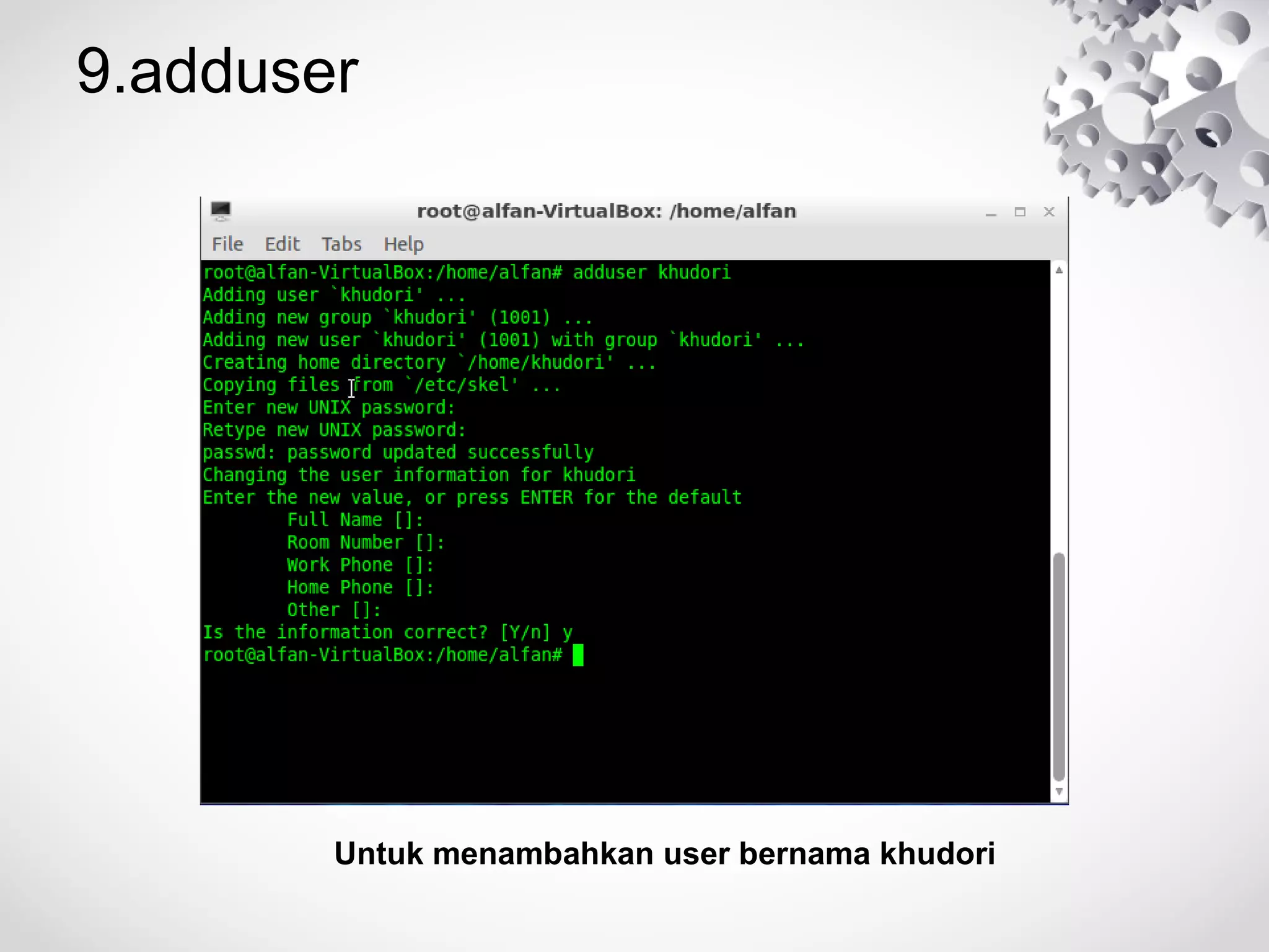 9.adduser
Untuk menambahkan user bernama khudori
 
