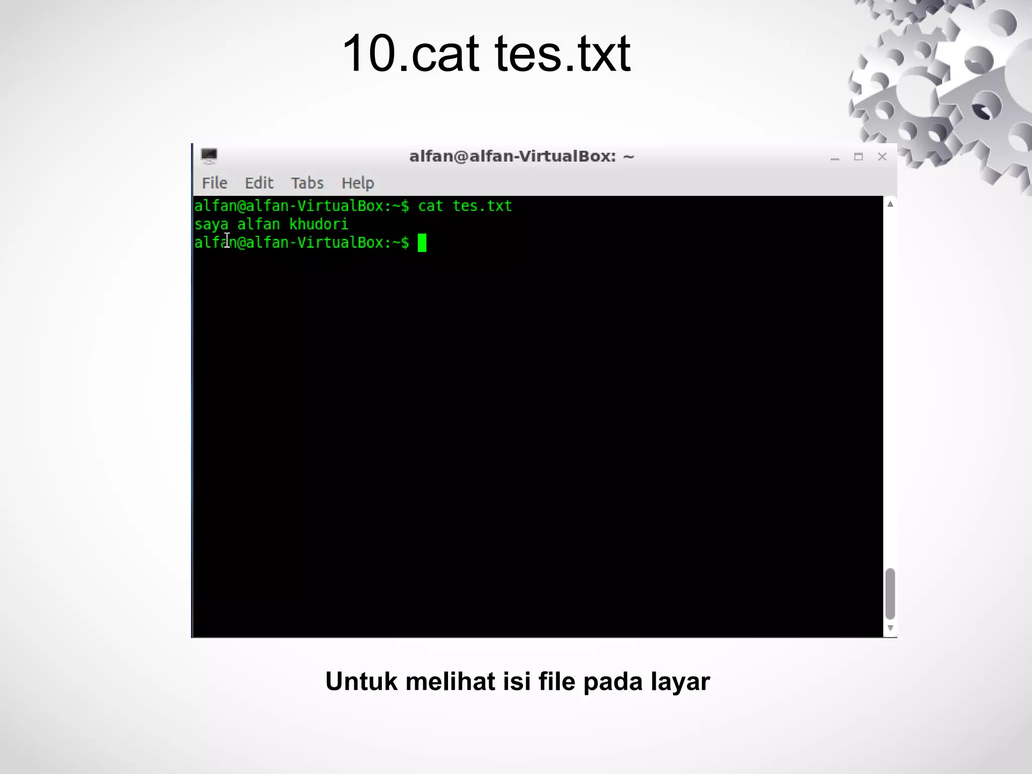 10.cat tes.txt
Untuk melihat isi file pada layar
 