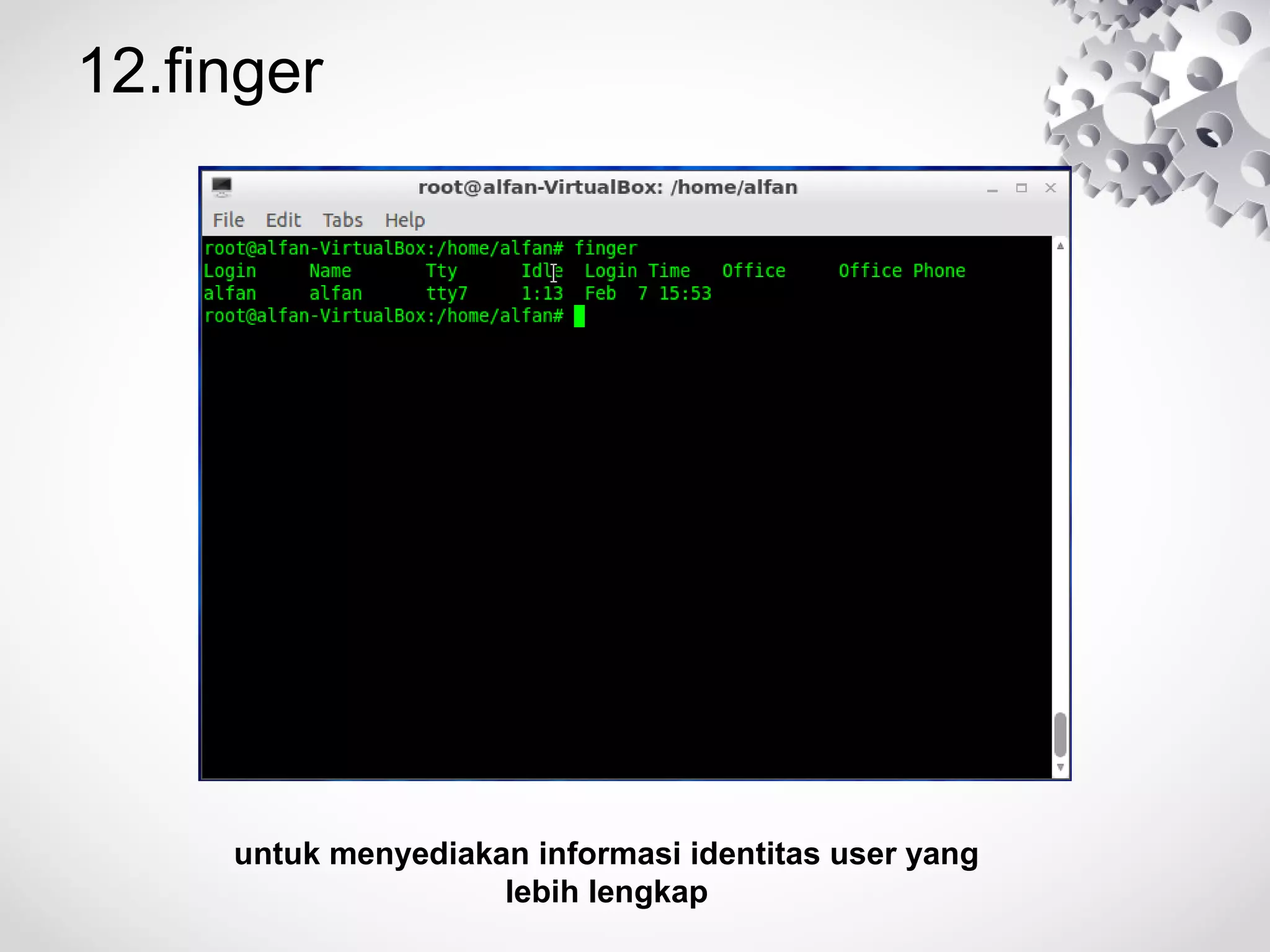 12.finger
untuk menyediakan informasi identitas user yang
lebih lengkap
 