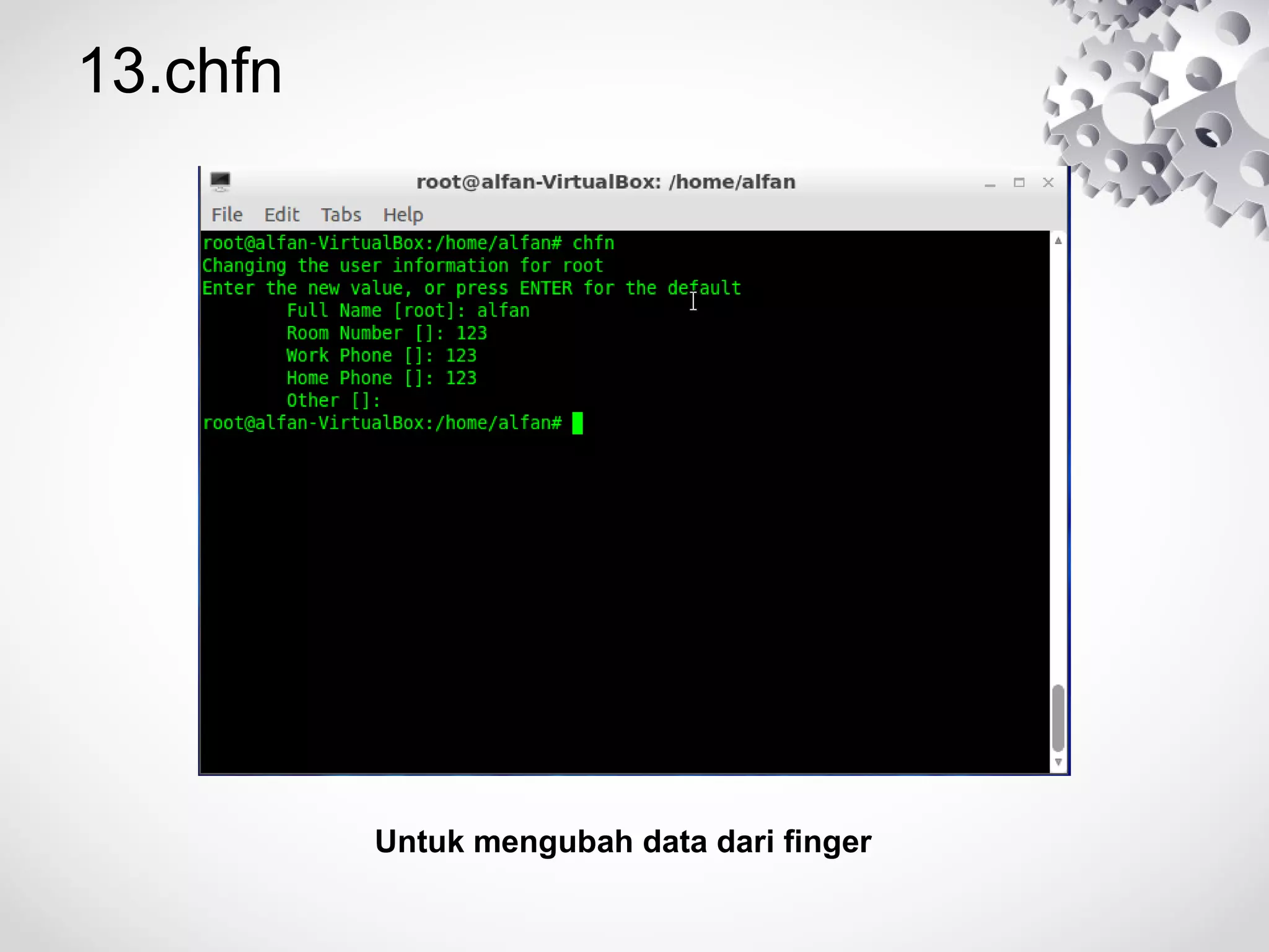 13.chfn
Untuk mengubah data dari finger
 