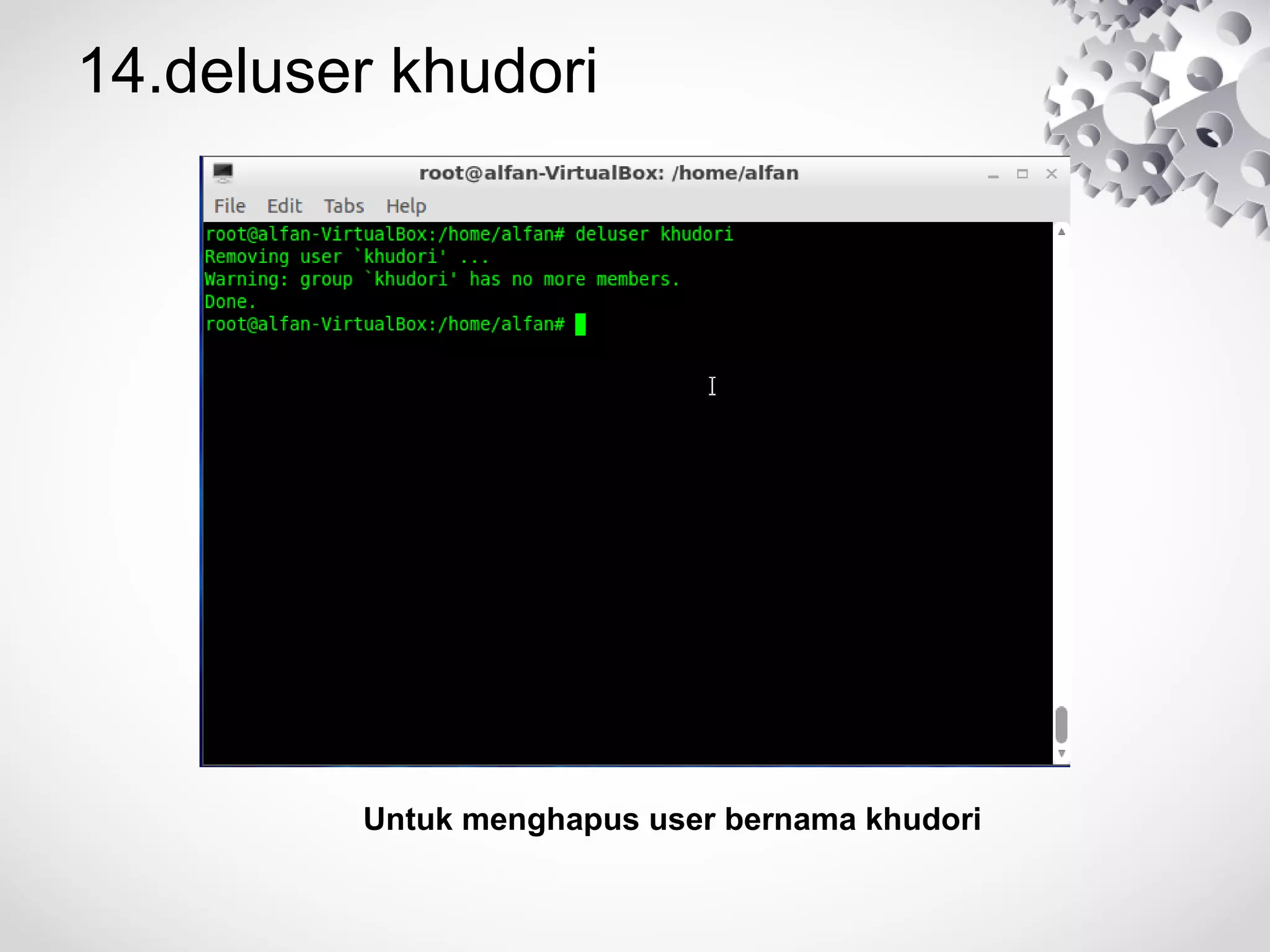 14.deluser khudori
Untuk menghapus user bernama khudori
 