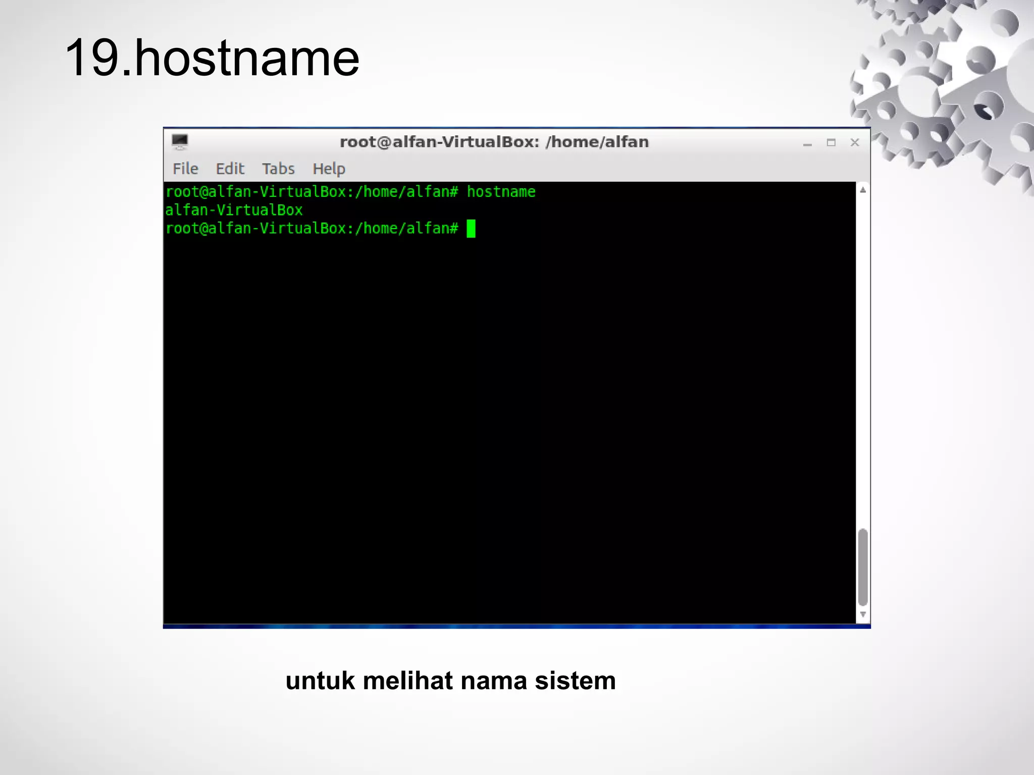 19.hostname
untuk melihat nama sistem
 