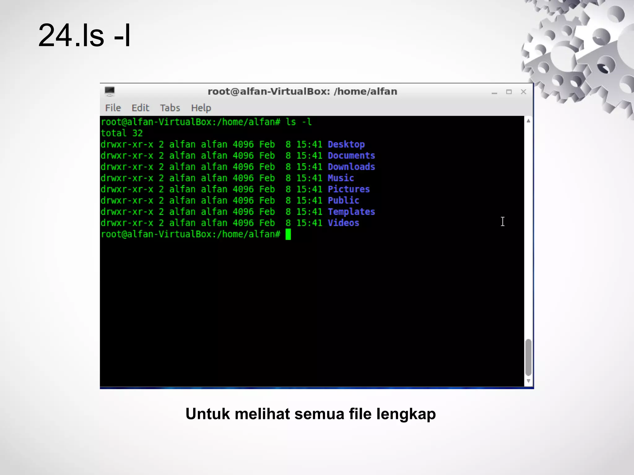 24.ls -l
Untuk melihat semua file lengkap
 