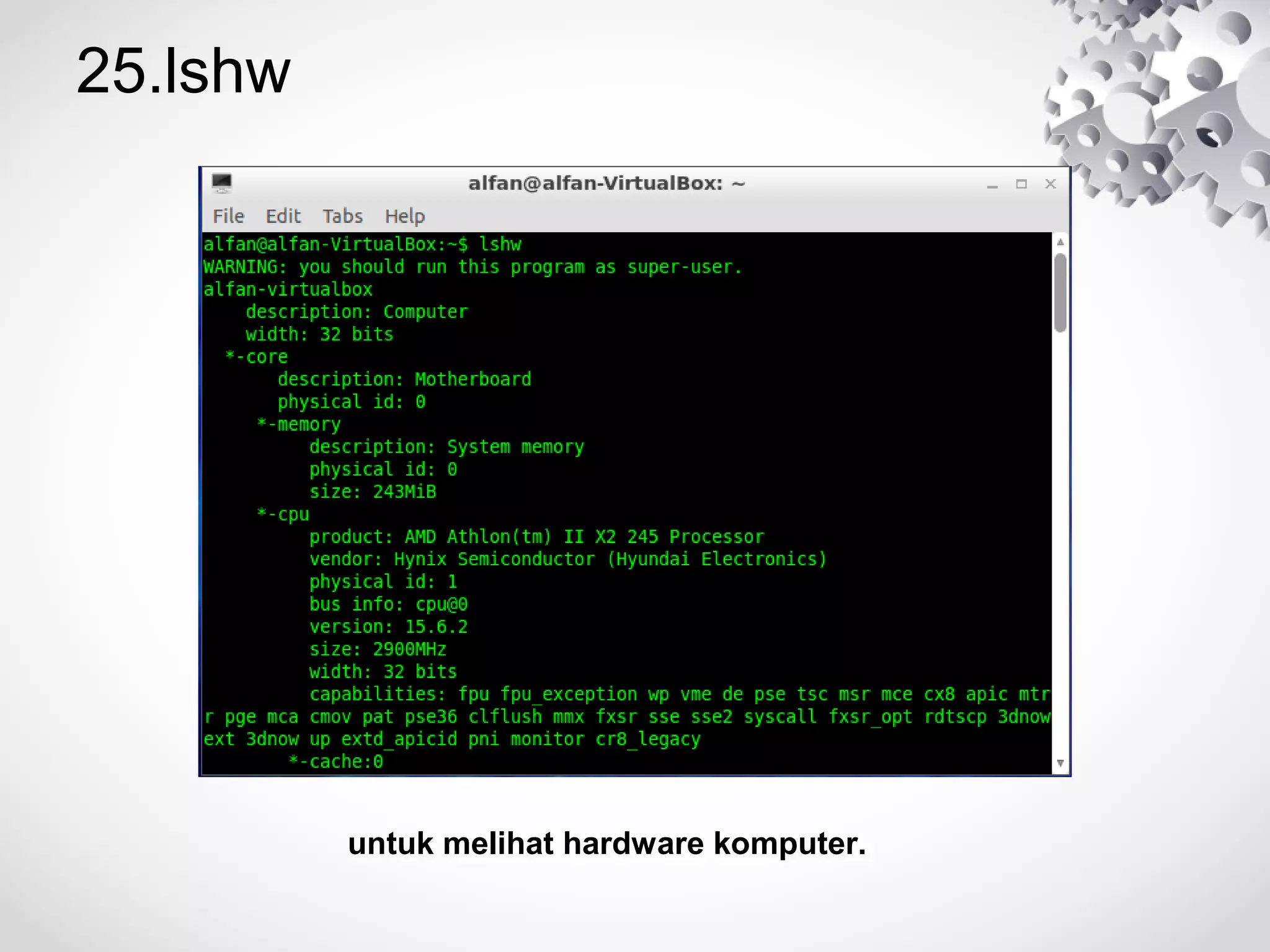 25.lshw
untuk melihat hardware komputer.
 