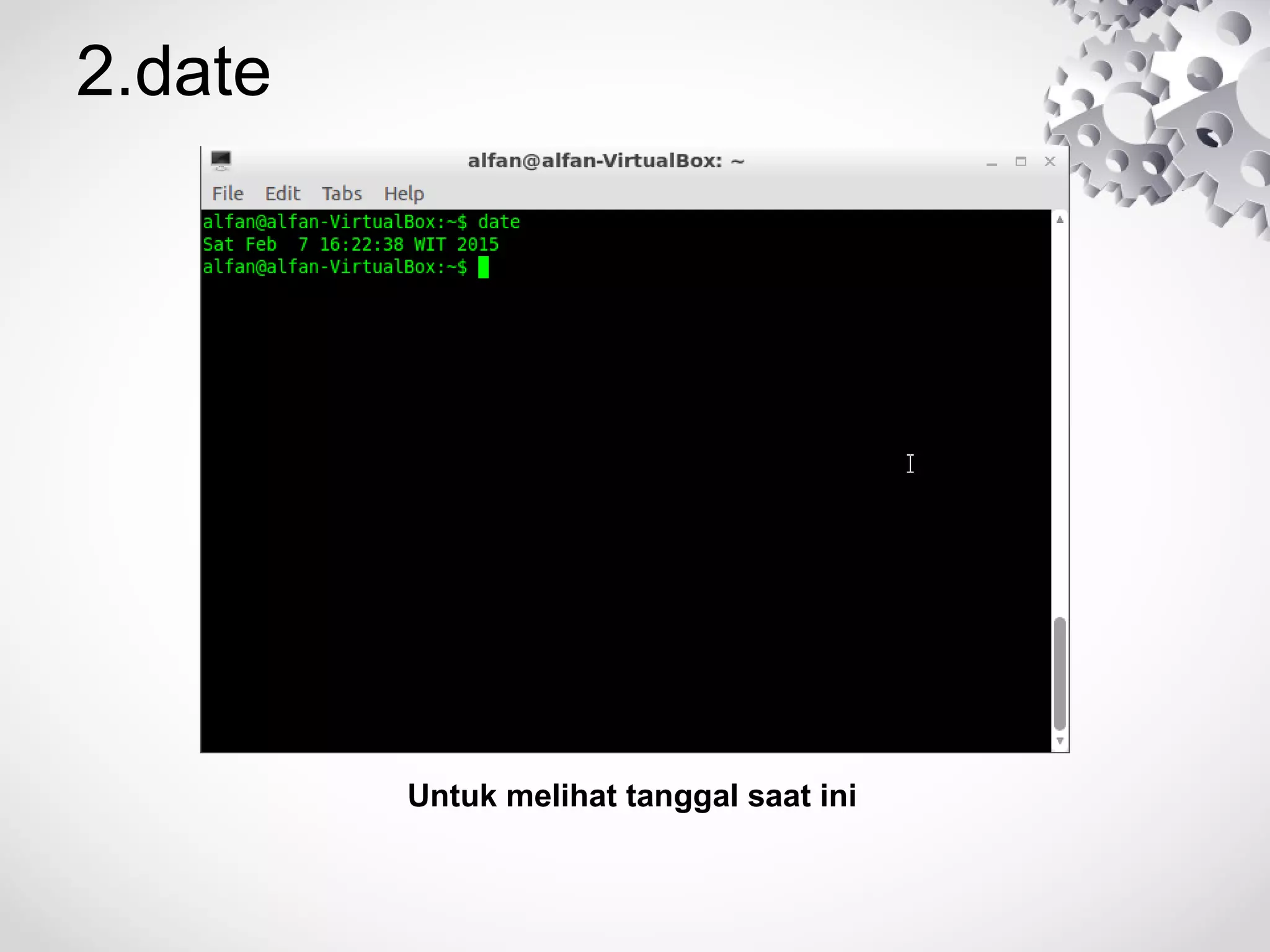 2.date
Untuk melihat tanggal saat ini
 