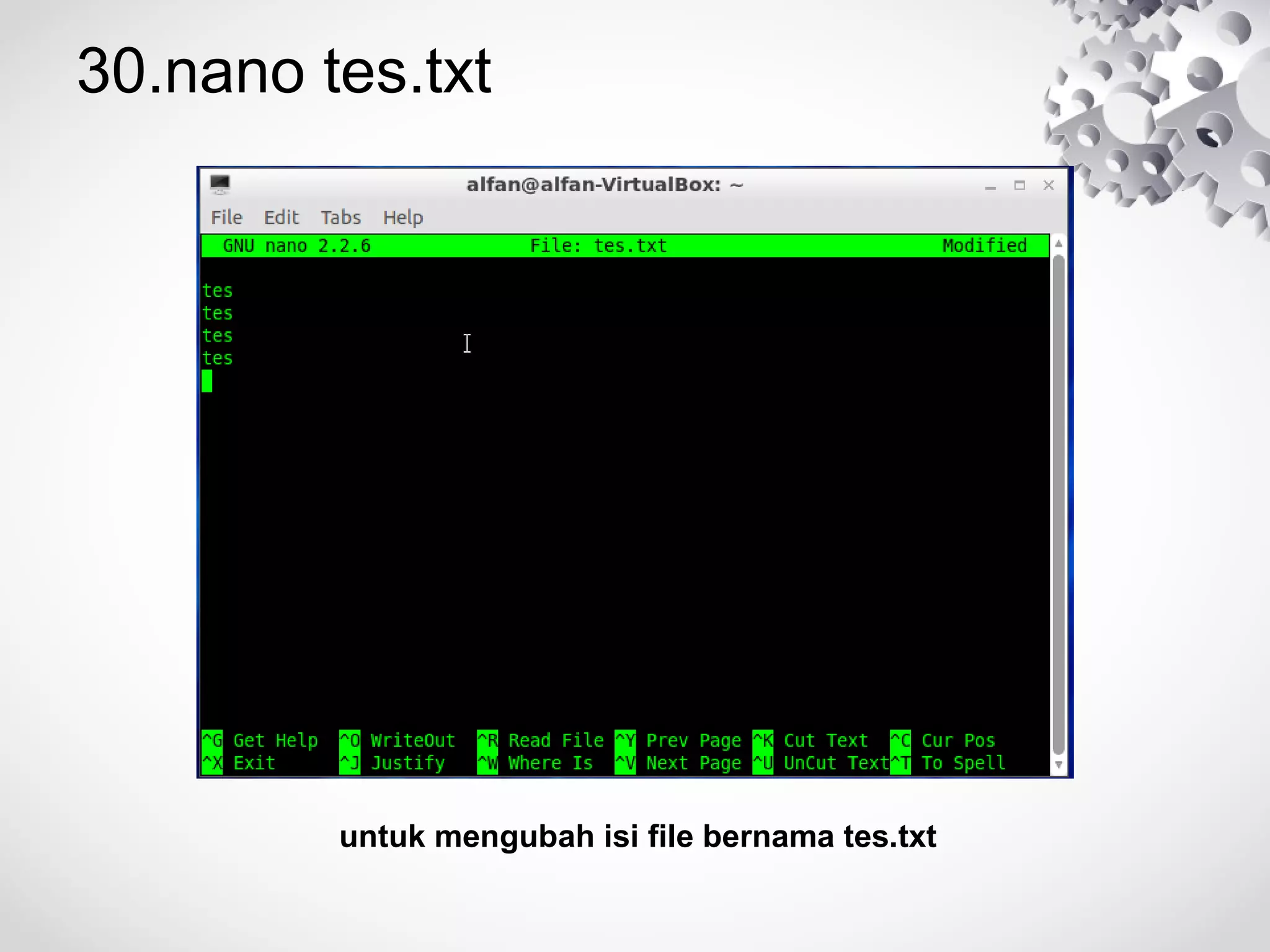 30.nano tes.txt
untuk mengubah isi file bernama tes.txt
 