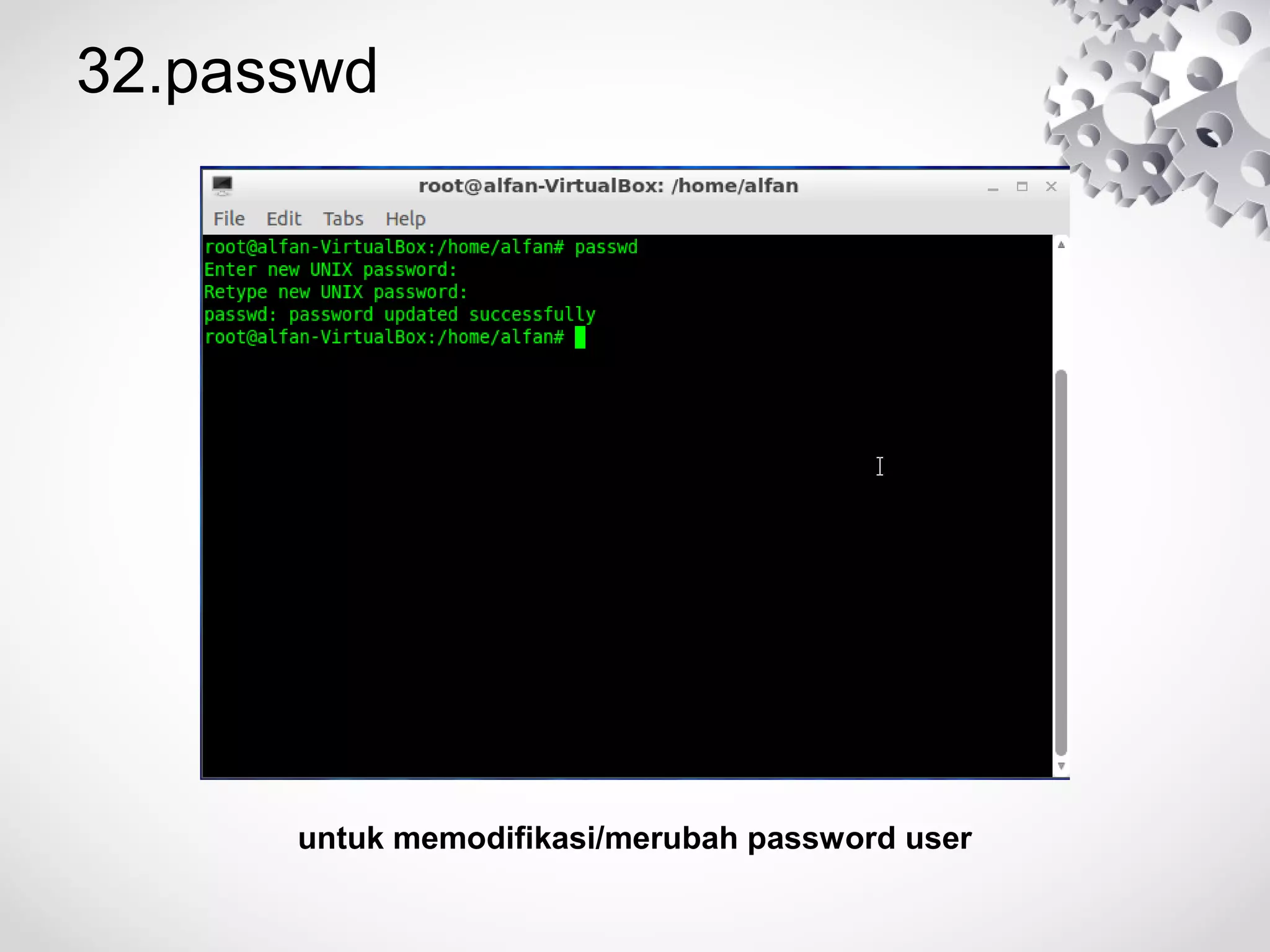 32.passwd
untuk memodifikasi/merubah password user
 