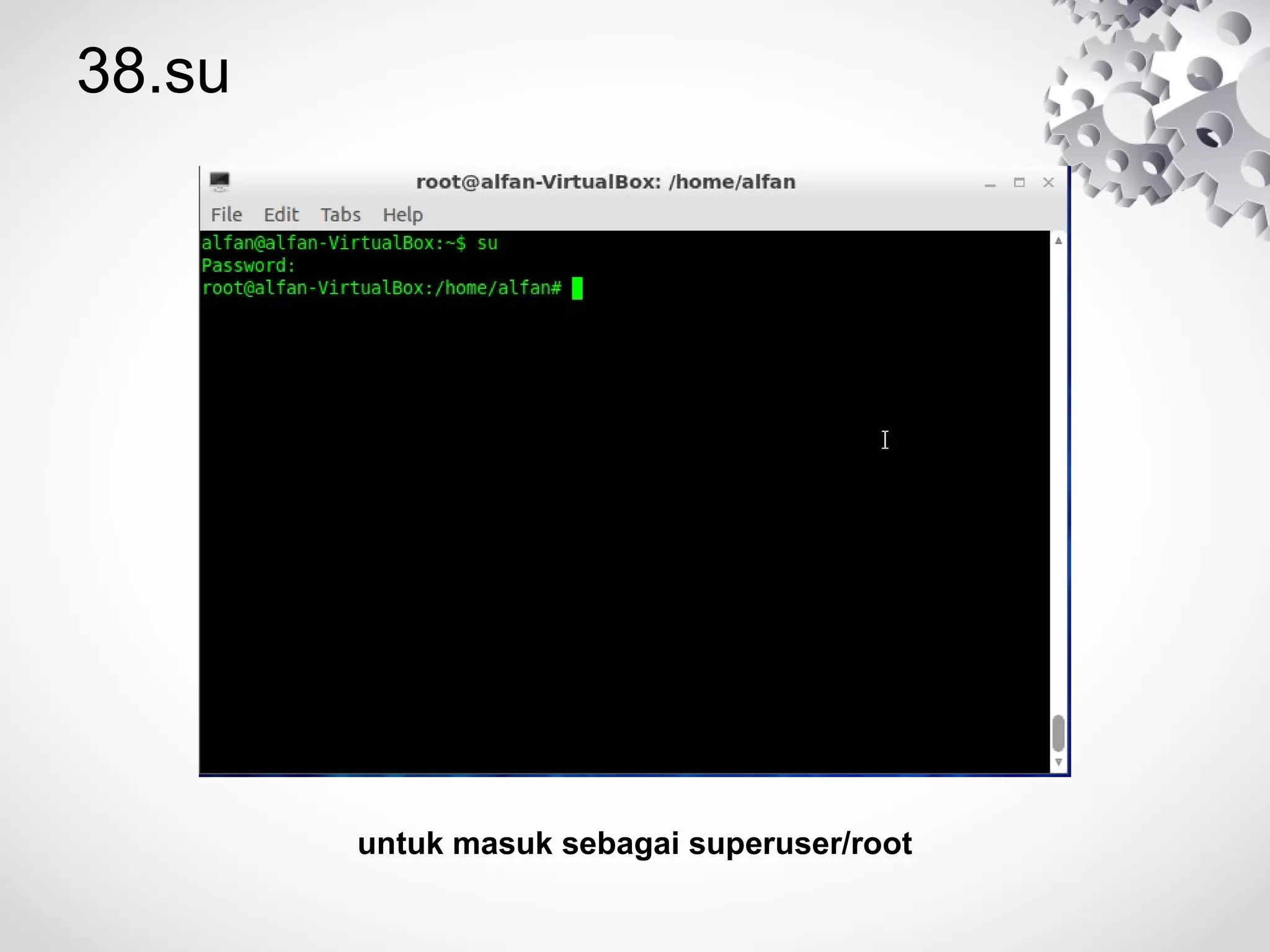 38.su
untuk masuk sebagai superuser/root
 