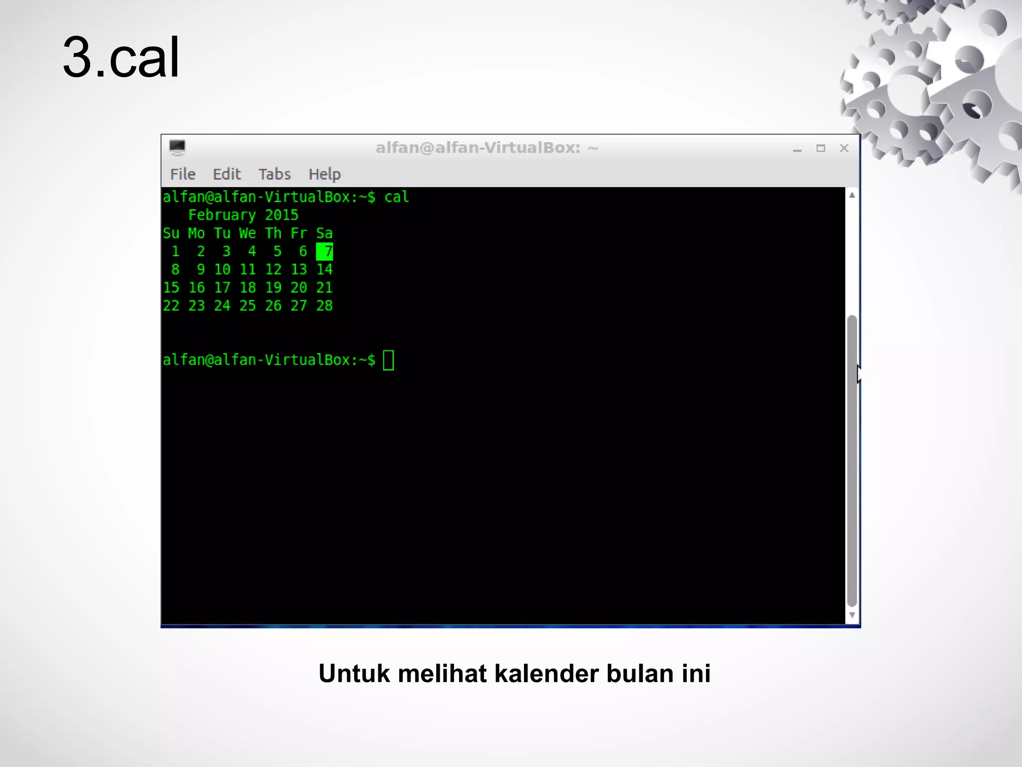 3.cal
Untuk melihat kalender bulan ini
 