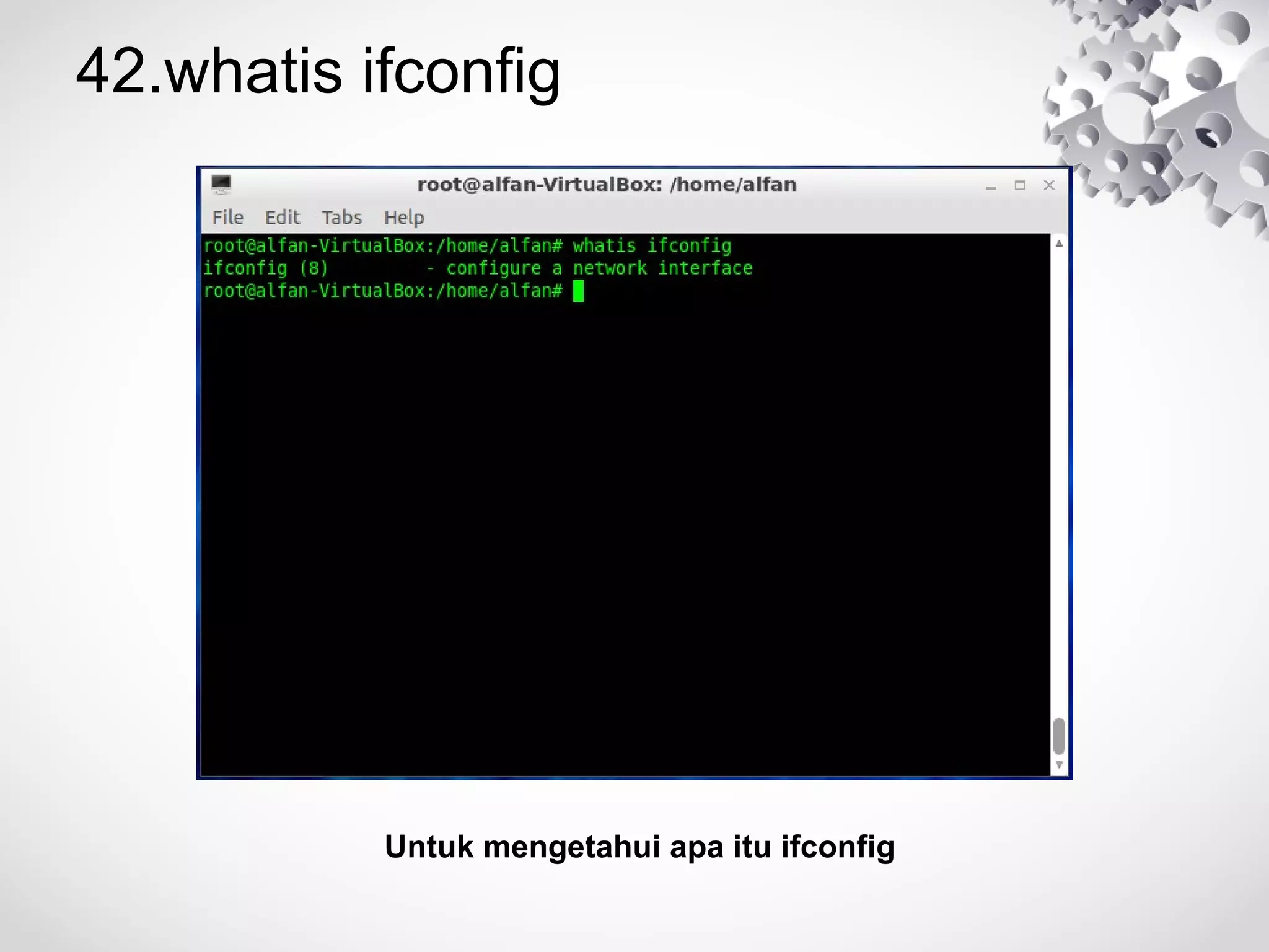 42.whatis ifconfig
Untuk mengetahui apa itu ifconfig
 