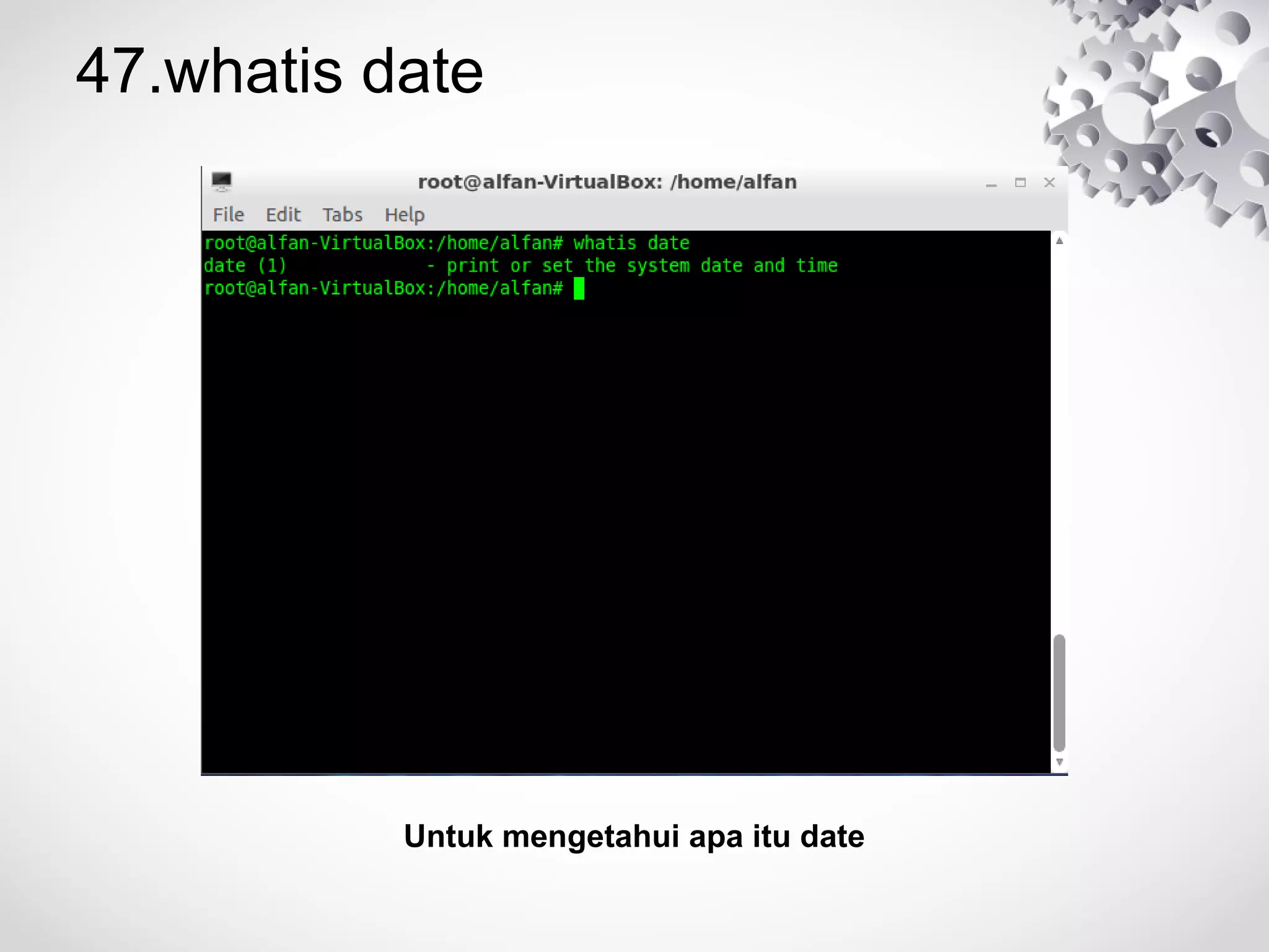 47.whatis date
Untuk mengetahui apa itu date
 