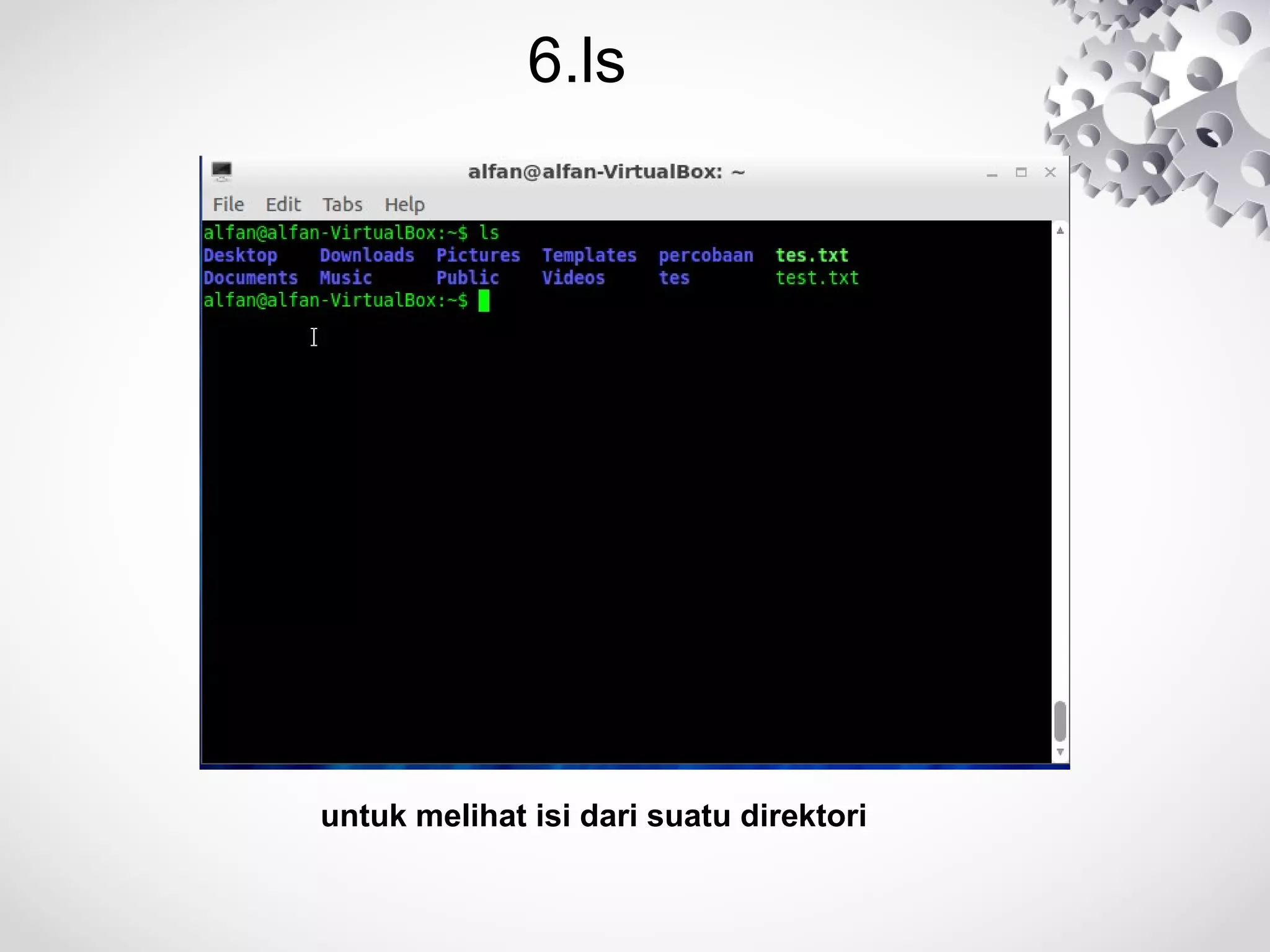 6.ls
untuk melihat isi dari suatu direktori
 