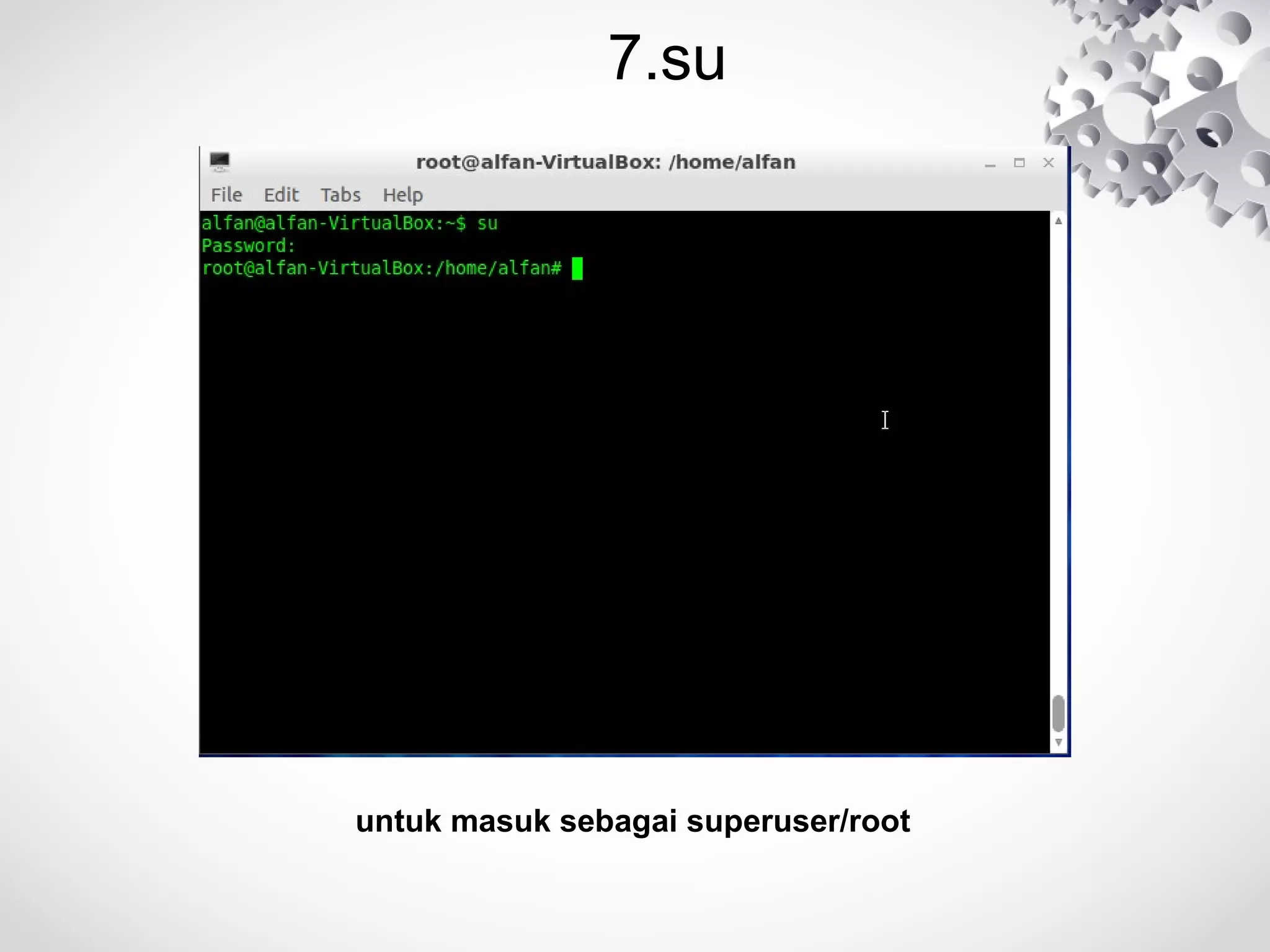 7.su
untuk masuk sebagai superuser/root
 