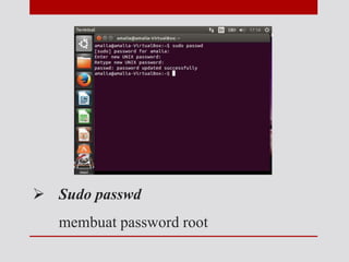  Sudo passwd
membuat password root
 