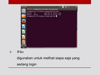  Who
digunakan untuk melihat siapa saja yang
sedang login
 