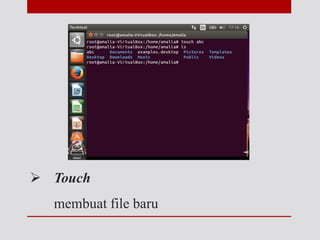  Touch
membuat file baru
 
