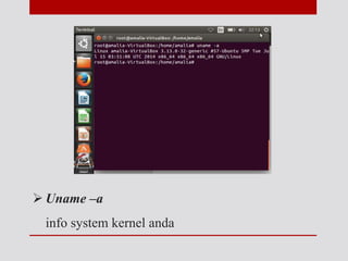  Uname –a
info system kernel anda
 
