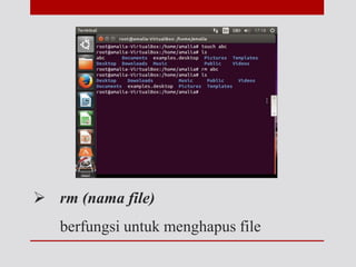  rm (nama file)
berfungsi untuk menghapus file
 