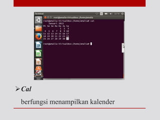 Cal
berfungsi menampilkan kalender
 