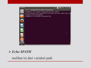  Echo $PATH
melihat isi dari variabel path
 