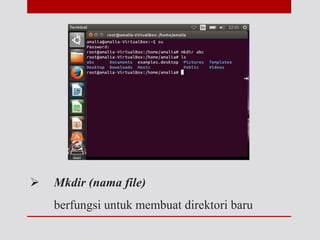  Mkdir (nama file)
berfungsi untuk membuat direktori baru
 