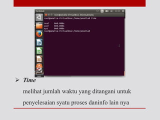  Time
melihat jumlah waktu yang ditangani untuk
penyelesaian syatu proses daninfo lain nya
 