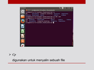  Cp
digunakan untuk menyalin sebuah file
 