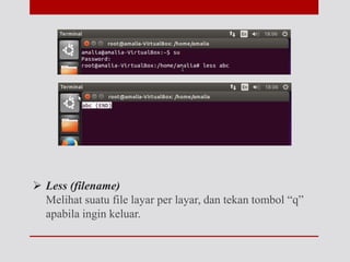 Less (filename)
Melihat suatu file layar per layar, dan tekan tombol “q”
apabila ingin keluar.
 