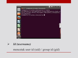  Id (username)
mencetak user id (uid) / group id (gid)
 