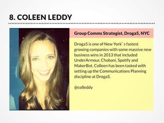 8. COLEEN LEDDY
Group Comms Strategist, Droga5, NYC

Droga5 is one of New York’s fastest
growing companies with some massi...