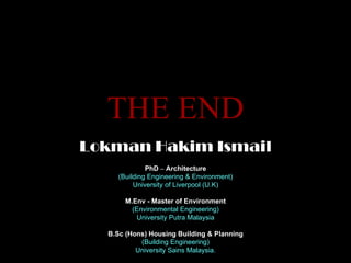 http://www.rncentral.com/nursing-library/careplans/100_positive_thinking_exercises_to_incorporate_into_your_life THE END Lokman Hakim Ismail PhD  –  Architecture (Building Engineering & Environment) University of Liverpool (U.K) M.Env - Master of Environment (Environmental Engineering) University Putra Malaysia B.Sc (Hons) Housing Building & Planning (Building Engineering) University Sains Malaysia. 