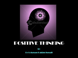 POSITIVE THINKING Dr Lokman Hakim Ismail by 