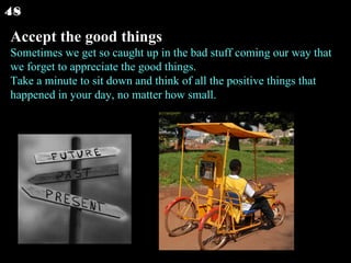 Accept the good things Sometimes we get so caught up in the bad stuff coming our way that we forget to appreciate the good...