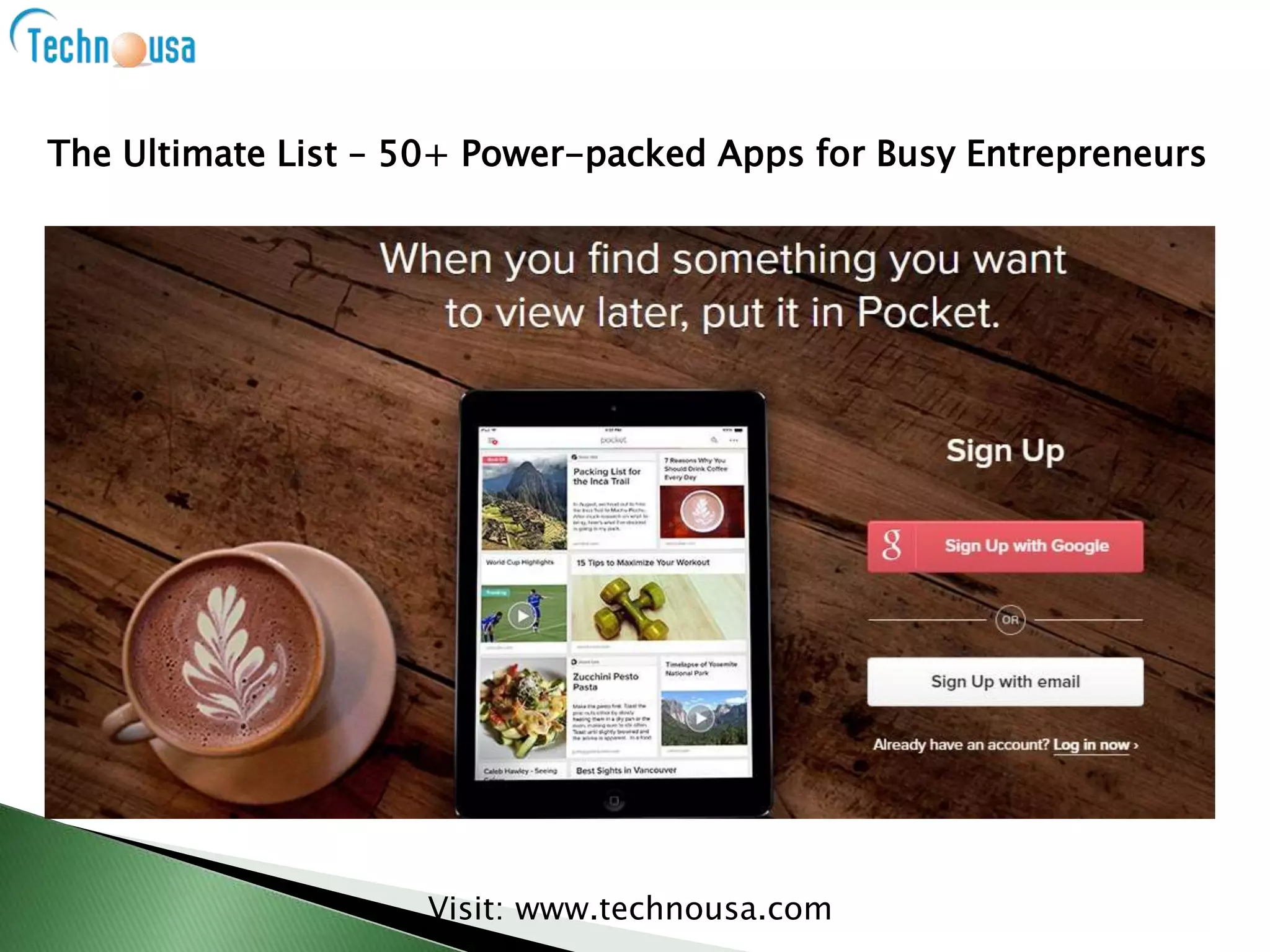 The Ultimate List – 50+ Power-packed Apps for Busy Entrepreneurs
Visit: www.technousa.com
 