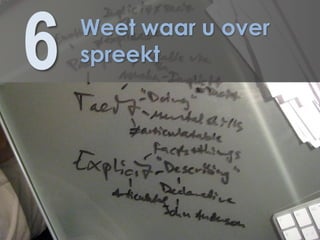 6   Weet waar u over
    spreekt
 