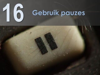 16   Gebruik pauzes
 