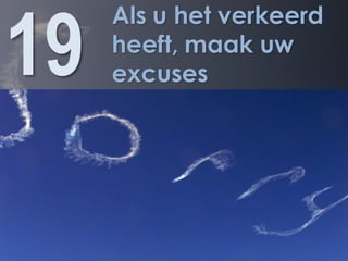 19
     Als u het verkeerd
     heeft, maak uw
     excuses
 