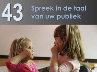 43   Spreek in de taal
     van uw publiek
 