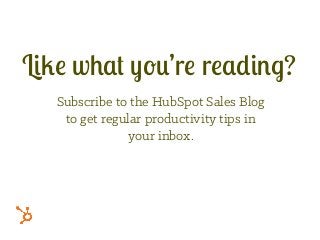 Subscribe to the HubSpot Sales Blog
to get regular productivity tips in
your inbox.
Like what you’re reading?
 