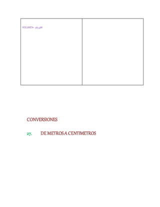 VOLUMEN= 565.488
CONVERSIONES
27. DE METROSA CENTIMETROS
 