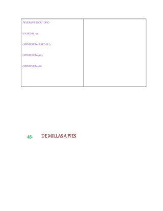 PRUEBADEESCRITORIO
SI YARDAS =96
CONVERSION= YARDAS *3
CONVERSION=96*3
CONVERSION=288
45. DE MILLASA PIES
 